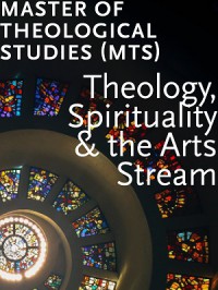 Master of Theological Studies - Theology, Spirituality and the Arts Stream